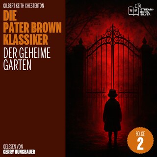 Der geheime Garten (Die Pater Brown Klassiker, Folge 2) als Hörbuch