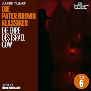 Die Ehre des Israel Gow (Die Pater Brown Klassiker, Folge 6) als Hörbuch