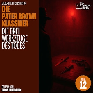 Die drei Werkzeuge des Todes (Die Pater Brown Klassiker, Folge 12) als Hörbuch