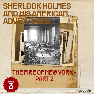 The Fire of New York - Part 2 (Sherlock Holmes and His American Adventures, Episode 3)