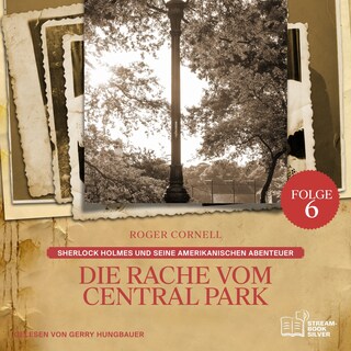 Die Rache vom Central Park (Sherlock Holmes und seine Amerikanischen Abenteuer, Folge 6) als Hörbuch