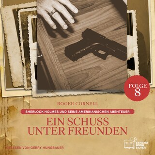 Ein Schuss unter Freunden (Sherlock Holmes und seine Amerikanischen Abenteuer, Folge 8) als Hörbuch