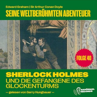 Sherlock Holmes und die Gefangene des Glockenturms (Seine weltberühmten Abenteuer, Folge 40) als Hörbuch