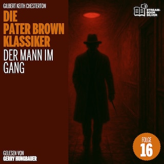 Der Mann im Gang (Die Pater Brown Klassiker, Folge 16) als Hörbuch