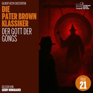 Der Gott der Gongs (Die Pater Brown Klassiker, Folge 21) als Hörbuch