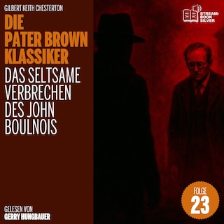 Das seltsame Verbrechen des John Boulnois (Die Pater Brown Klassiker, Folge 23) als Hörbuch