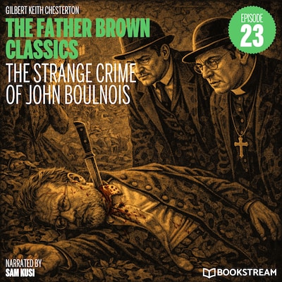 The Strange Crime of John Boulnois (The Father Brown Classics, Episode 23)