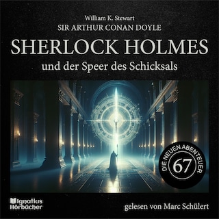 Sherlock Holmes und der Speer des Schicksals (Die neuen Abenteuer, Folge 67) als Hörbuch