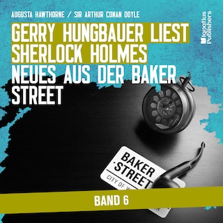 Gerry Hungbauer liest Sherlock Holmes - Neues aus der Baker Street (Band 6) als Hörbuch