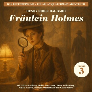 Fräulein Holmes (Das Elfenbeinkind - Ein Allan Quatermain Abenteuer, Folge 3) als Hörbuch
