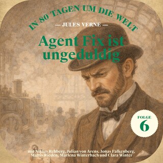 Agent Fix ist ungeduldig (In 80 Tagen um die Welt, Folge 6) als Hörbuch