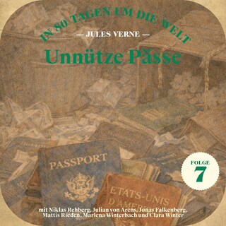 Unnütze Pässe (In 80 Tagen um die Welt, Folge 7) als Hörbuch