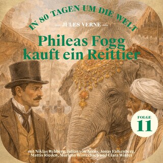 Phileas Fogg kauft ein Reittier (In 80 Tagen um die Welt, Folge 11) als Hörbuch