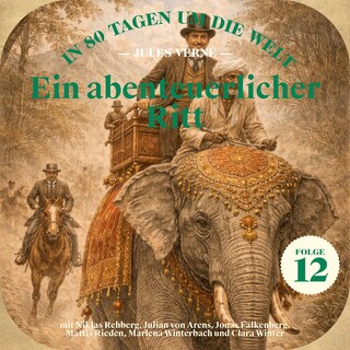 Ein abenteuerlicher Ritt (In 80 Tagen um die Welt, Folge 12) als Hörbuch