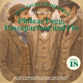 Phileas Fogg, Passepartout und Fix (In 80 Tagen um die Welt, Folge 18) als Hörbuch