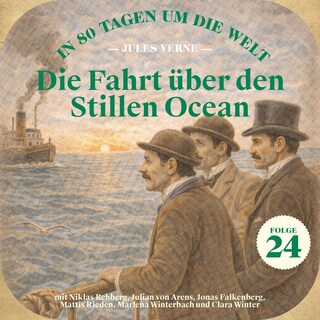 Die Fahrt über den Stillen Ocean (In 80 Tagen um die Welt, Folge 24) als Hörbuch
