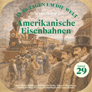 Amerikanische Eisenbahnen (In 80 Tagen um die Welt, Folge 29) als Hörbuch