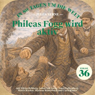 Phileas Fogg wird aktiv (In 80 Tagen um die Welt, Folge 36) als Hörbuch