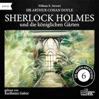 Sherlock Holmes und die königlichen Gärten (Die neuen Abenteuer, Folge 6) als Hörbuch