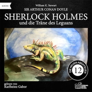 Sherlock Holmes und die Träne des Leguans (Die neuen Abenteuer, Folge 12) als Hörbuch