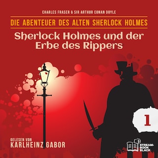 Sherlock Holmes und der Erbe des Rippers (Die Abenteuer des alten Sherlock Holmes, Folge 1) als Hörbuch
