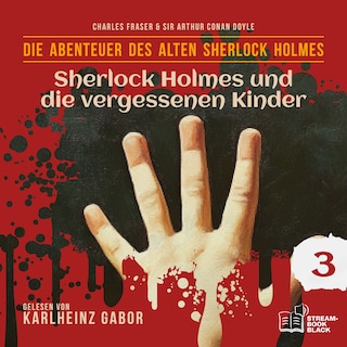 Sherlock Holmes und die vergessenen Kinder (Die Abenteuer des alten Sherlock Holmes, Folge 3) als Hörbuch