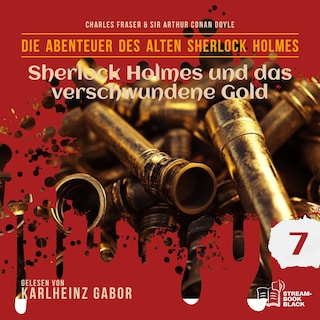 Sherlock Holmes und das verschwundene Gold (Die Abenteuer des alten Sherlock Holmes, Folge 7) als Hörbuch