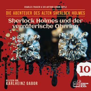 Sherlock Holmes und der verräterische Ohrring (Die Abenteuer des alten Sherlock Holmes, Folge 10) als Hörbuch