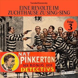 Eine Revolte im Zuchthause zu Sing-Sing (Nat Pinkerton - Der König der Detectivs, Folge 3) als Hörbuch