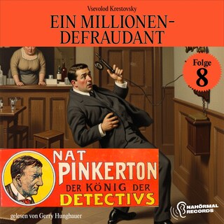 Ein Millionen-Defraudant (Nat Pinkerton - Der König der Detectivs, Folge 8) als Hörbuch