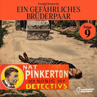 Ein gefährliches Brüderpaar (Nat Pinkerton - Der König der Detectivs, Folge 9) als Hörbuch