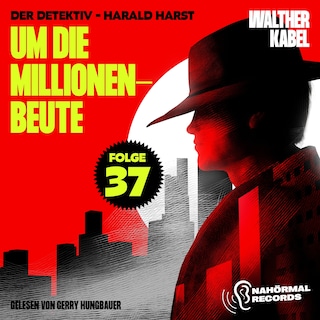 Um die Millionenbeute (Der Detektiv-Harald Harst, Folge 37) als Hörbuch