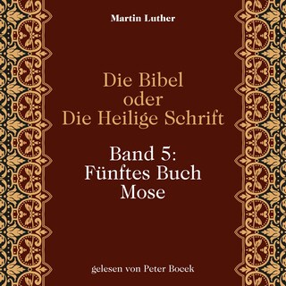 Die Bibel oder Die Heilige Schrift (Band 5: Fünftes Buch Mose) als Hörbuch