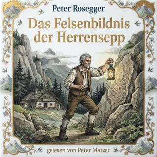 Das Felsenbildnis / Der Herrensepp als Hörbuch