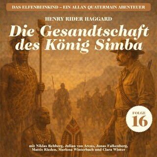 Die Gesandtschaft des König Simba (Das Elfenbeinkind - Ein Allan Quatermain Abenteuer, Folge 16) als Hörbuch