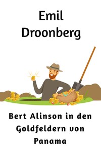 Bert Alinson in den Goldfeldern von Panama