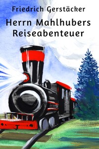 Herrn Mahlhubers Reiseabenteuer