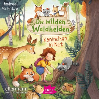 Die wilden Waldhelden. Kaninchen in Not als Hörbuch