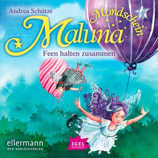 Maluna Mondschein. Feen halten zusammen als Hörbuch