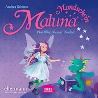 Maluna Mondschein. Nur Mut, kleiner Drache!