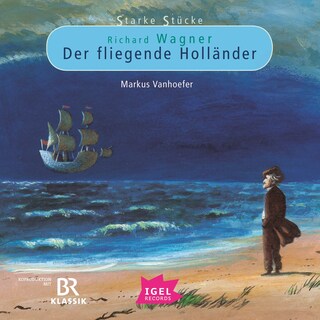Starke Stücke. Richard Wagner. Der fliegende Holländer als Hörbuch