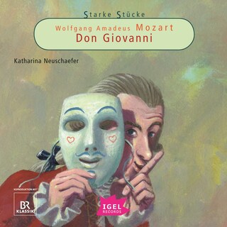 Starke Stücke. Wolfgang Amadeus Mozart. Don Giovanni als Hörbuch