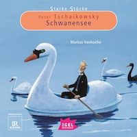 Starke Stücke. Peter Tschaikowsky. Schwanensee