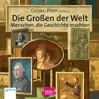 Die Großen der Welt. Menschen, die Geschichte machten als Hörbuch
