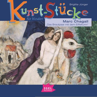 Kunst-Stücke für Kinder. Marc Chagall. Das Brautpaar mit dem Eiffelturm als Hörbuch