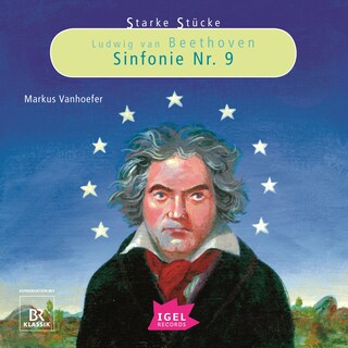 Starke Stücke. Ludwig van Beethoven. Sinfonie Nr. 9 als Hörbuch