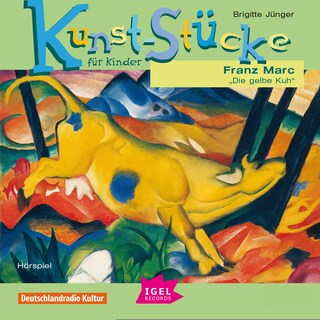 Kunst-Stücke für Kinder. Franz Marc. Die gelbe Kuh als Hörbuch