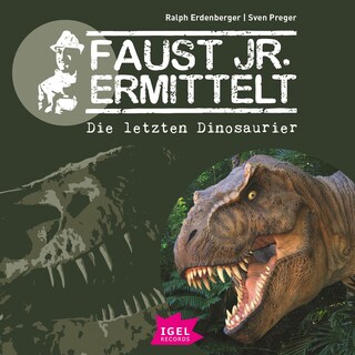 Faust jr. ermittelt 1. Die letzten Dinosaurier als Hörbuch
