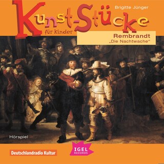 Kunst-Stücke für Kinder. Rembrandt. Die Nachtwache als Hörbuch