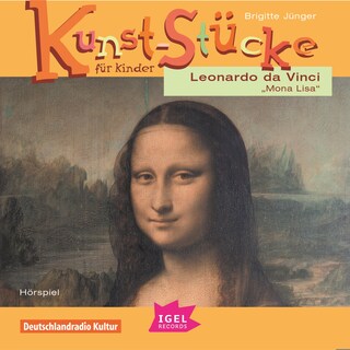Kunst-Stücke für Kinder. Leonardo da Vinci. Mona Lisa als Hörbuch